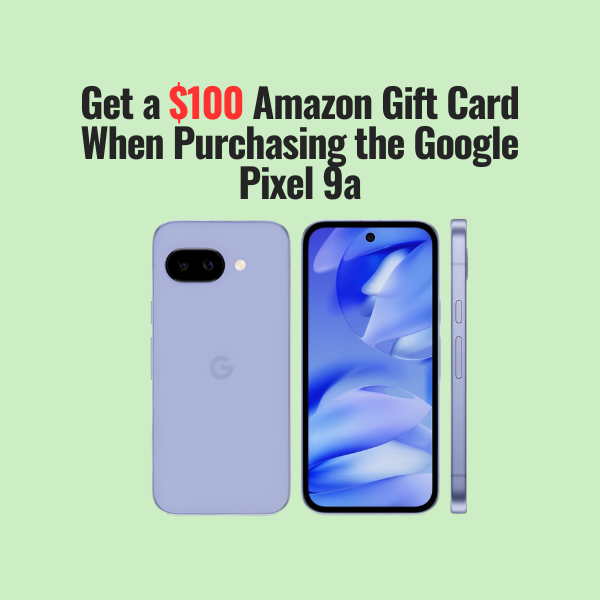 Get a $100 Amazon Gift Card When Purchasing the Google Pixel 9a